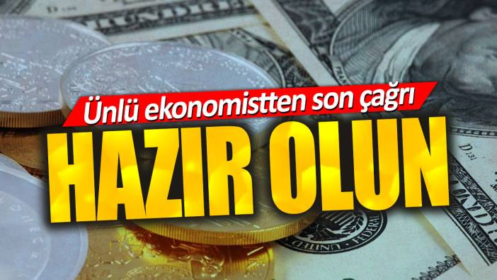 Ünlü ekonomistten son çağrı. Hazır olun