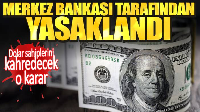 Dolar sahiplerini kahredecek o karar. Merkez bankası tarafından yasaklandı