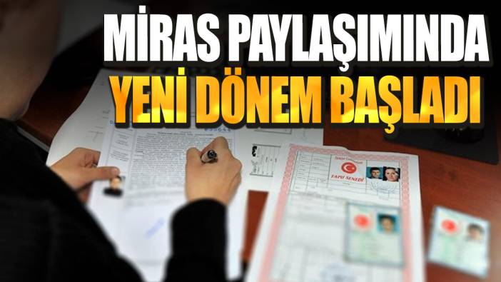 Miras paylaşımında yeni dönem başladı