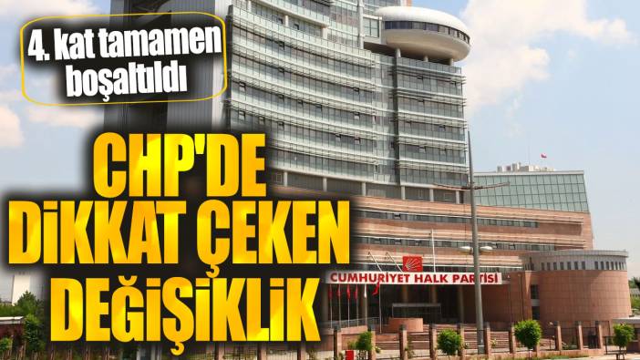 CHP'de değişim rüzgarı! 4. kat tamamen boşaltıldı