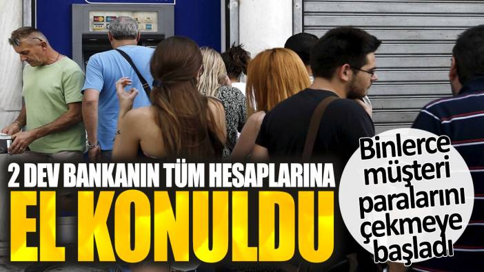 2 dev bankanın tüm hesaplarına el konuldu. Binlerce müşteri paralarını çekmeye başladı