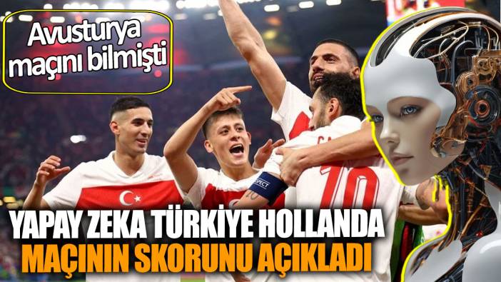 Avusturya maçını bilmişti.  Yapay zeka Türkiye-Hollanda maçının skorunu açıkladı