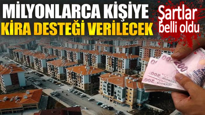 Şartlar belli oldu. Milyonlarca kişiye kira desteği verilecek