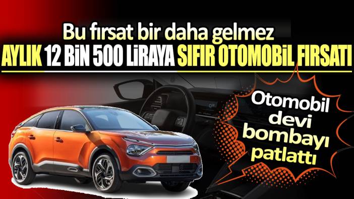 Aylık 12 bin 500 liraya sıfır otomobil sahibi olma fırsatı