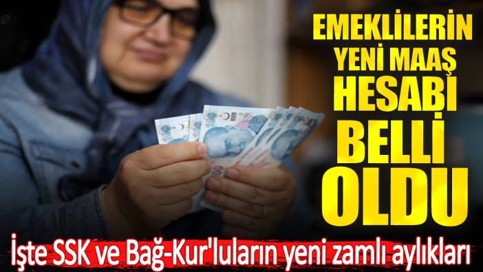 Emeklilerin yeni maaş hesabı belli oldu. İşte SSK ve Bağ-Kur'luların yeni zamlı aylıkları