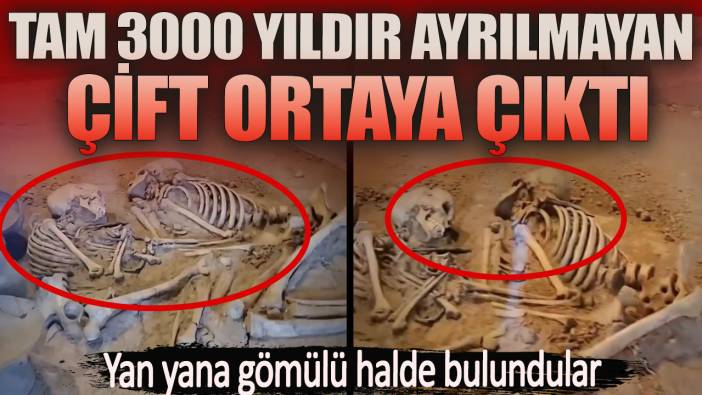 Tam 3000 yıldır ayrılmayan çift ortaya çıktI. Yan yana gömülü halde bulundular