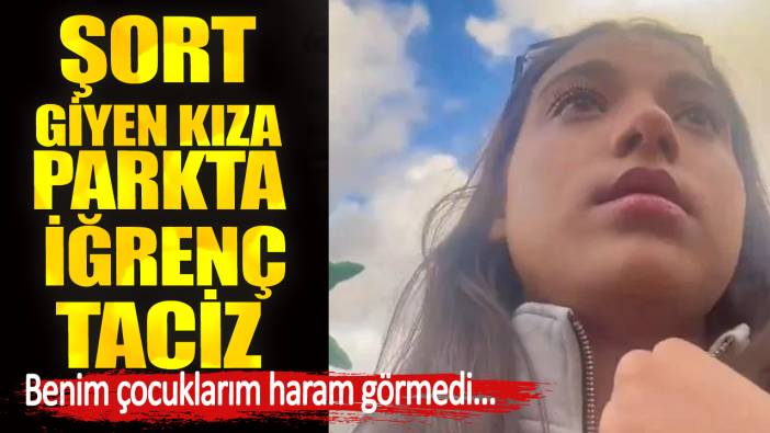 Şort giyen kıza parkta iğrenç taciz. Benim çocuklarım haram görmedi...