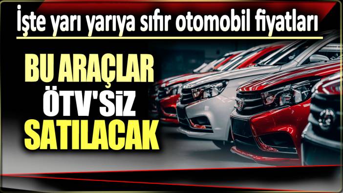 Bu araçlar ÖTV'siz satılacak