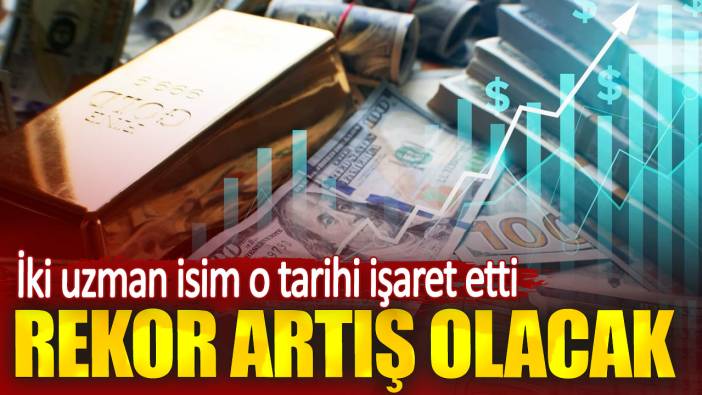 İki uzman isim o tarihi işaret etti. Rekor artış olacak