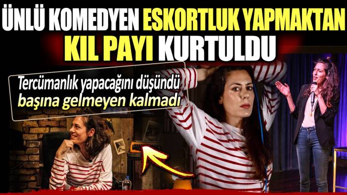 Ünlü komedyen tercümanlık yapacağını sanırken eskortluk yapmaktan kıl payı kurtuldu