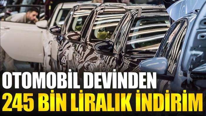 Otomobil devinden 245 bin liralık indirim