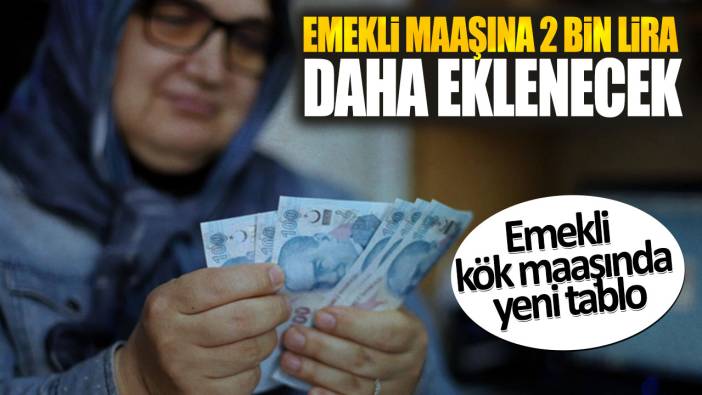 Emekli maaşına 2 bin lira daha eklenecek. Emekli kök maaşında yeni tablo