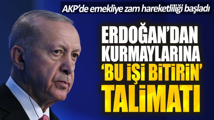 AKP’de emekliye zam hareketliliği başladı. Erdoğan’dan kurmaylarına 'Bu işi bitirin' talimatı