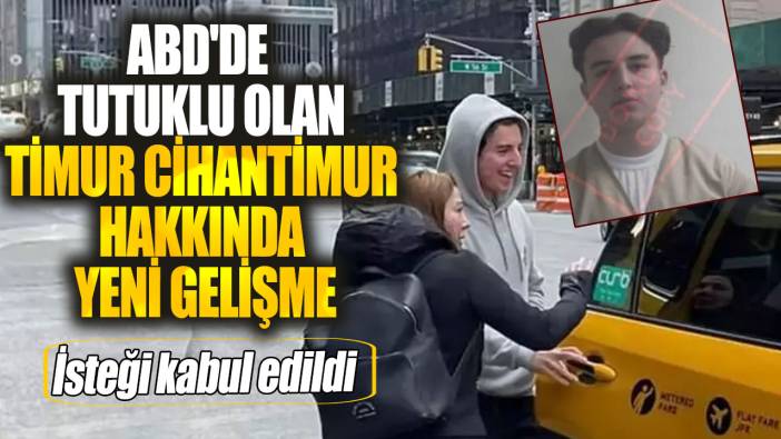 ABD'de tutuklu olan Timur Cihantimur hakkında yeni gelişme. İsteği kabul edildi