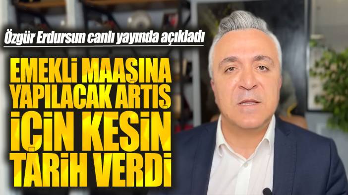 Özgür Erdursun canlı yayında açıkladı. Emekli maaşına yapılacak artış için kesin tarih verdi