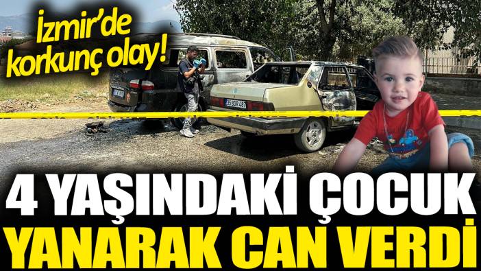 İzmir'de korkunç olay! 4 yaşındaki çocuk yanarak can verdi