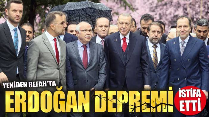 Yeniden Refah’ta Erdoğan depremi. İstifa etti