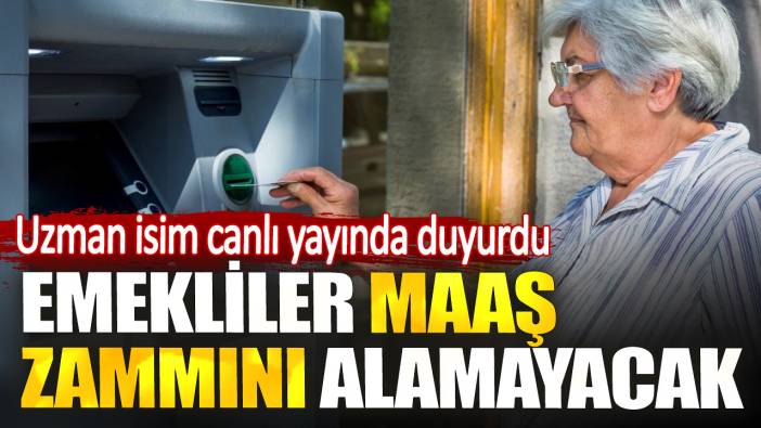 Emekliler maaş zammını alamayacak. Uzman isim canlı yayında duyurdu