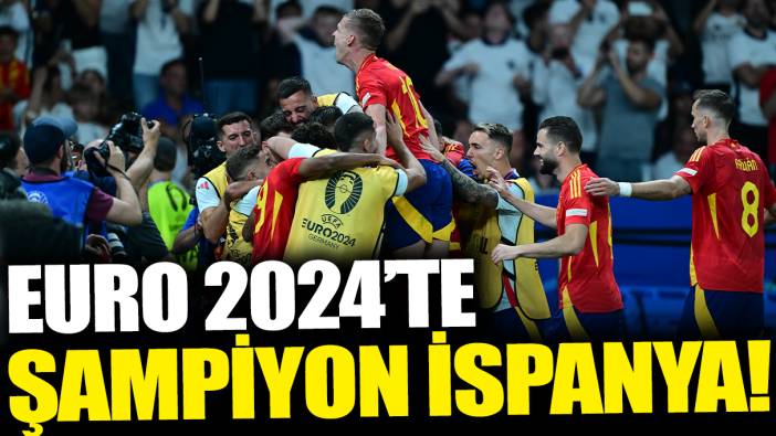 Son dakika... EURO 2024'te şampiyon İspanya!