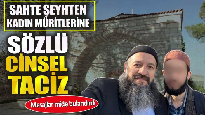 Sahte şeyhten kadın müritlerine sözlü cinsel taciz. Mesajlar mide bulandırdı