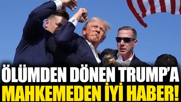 Ölümden dönen Trump'a mahkemeden iyi haber