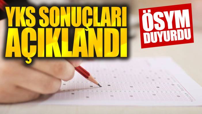 Son dakika...YKS sonuçları açıklandı