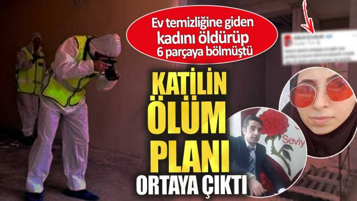 Ev temizliğine giden kadını öldürüp 6 parçaya bölmüştü. Katilin ölüm planı ortaya çıktı