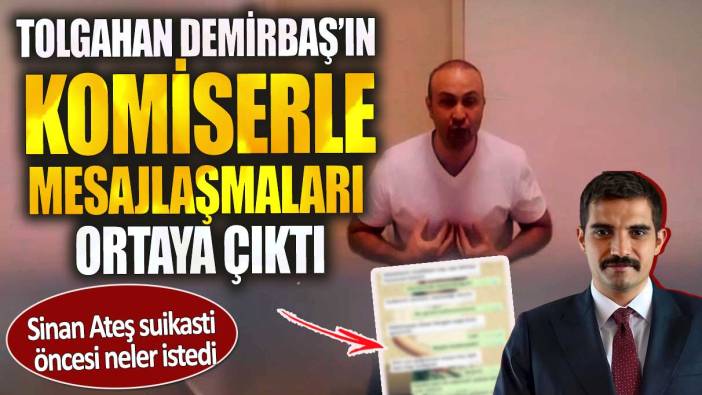 Tolgahan Demirbaş’ın komiser ile mesajlaşmaları ortaya çıktı. Sinan Ateş suikasti öncesi neler istedi