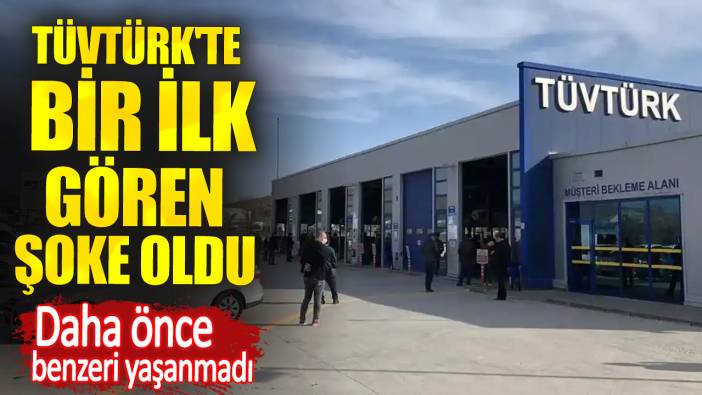 TÜVTÜRK'te bir ilk gören şoke oldu. Daha önce benzeri yaşanmadı