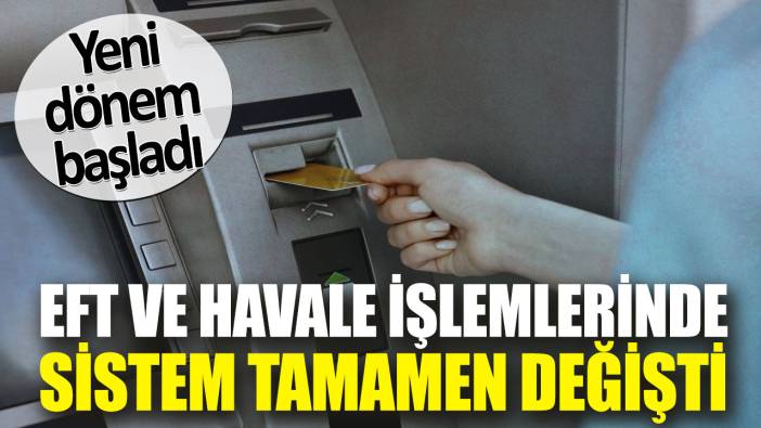 EFT ve havale işlemlerinde sistem tamamen değişti. Yeni dönem başladı