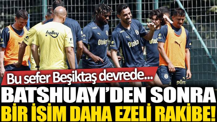 Batshuayi'den sonra bir isim daha ezeli rakibe! Bu sefer Beşiktaş devrede...