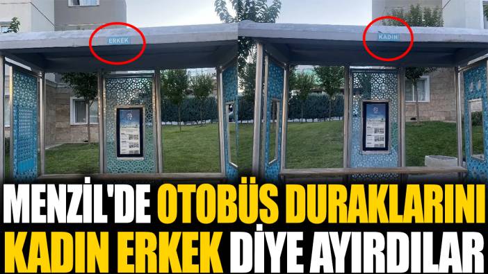 Menzil'de otobüs duraklarını kadın erkek diye ayırdılar