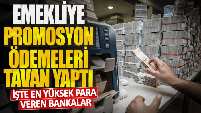 Emekliye promosyon ödemeleri tavan yaptı. İşte en yüksek para veren bankalar