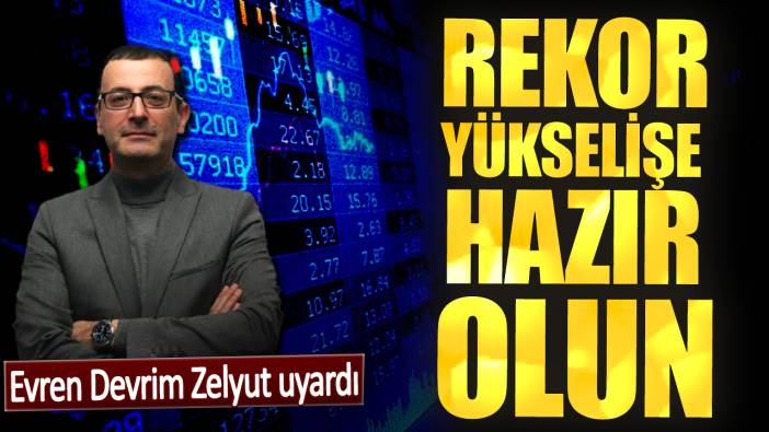 Evren Devrim Zelyut: Rekor yükselecek