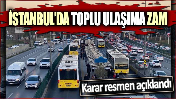 İstanbul'da toplu ulaşıma zam