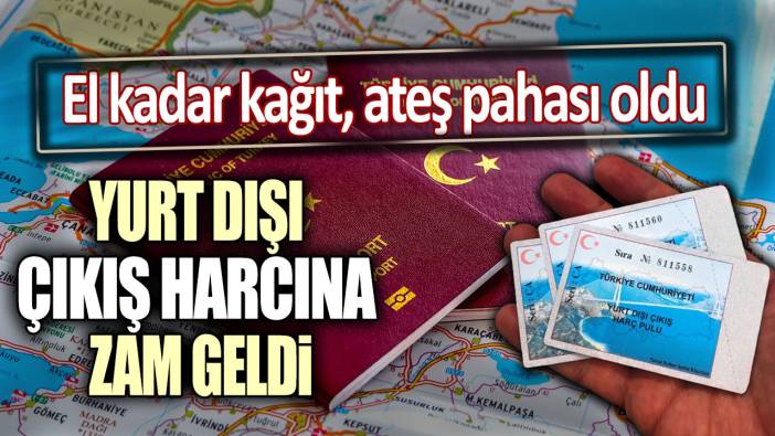 Yurt dışı çıkış harcına zam geldi