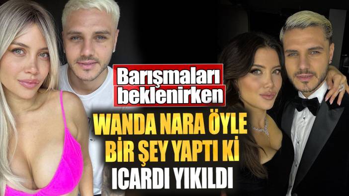 Wanda Nara öyle  bir şey yaptı ki İcardi yıkıldı. Barışmaları beklenirken