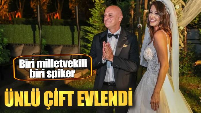 Biri milletvekili, biri spiker! Ünlü  çift evlendi