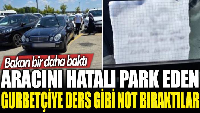 Pendik'te arabasını hatalı park eden gurbetçiye ders gibi not bıraktılar: Bakan bir daha baktı