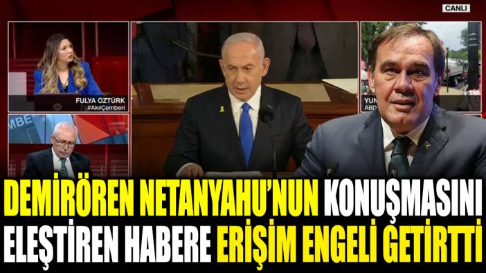 Demirören Netanyahu'nun konuşmasını eleştiren habere erişim engeli getirtti