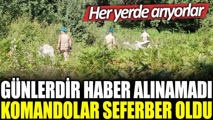 Komandolar seferber oldu! Günlerdir haber alınamıyordu