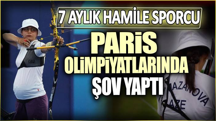 7 aylık hamile sporcu Paris Olimpiyatlarında şov yaptı