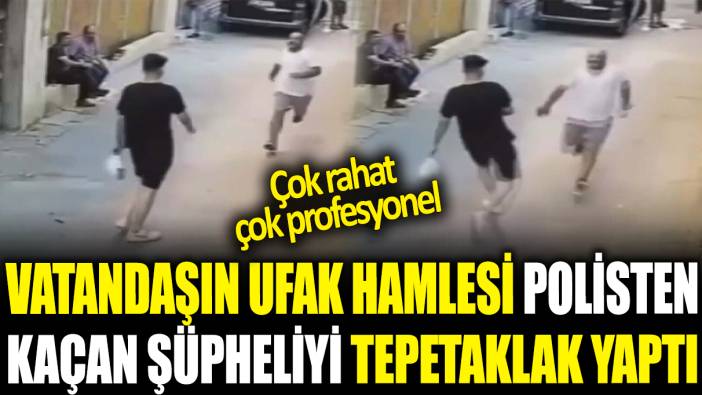 Polisten kaçan şüpheliye vatandaş çelmesi! Yere kapaklanınca yakalandı