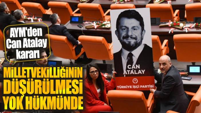 AYM'den Can Atalay kararı: Milletvekilliğinin düşürülmesi yok hükmünde