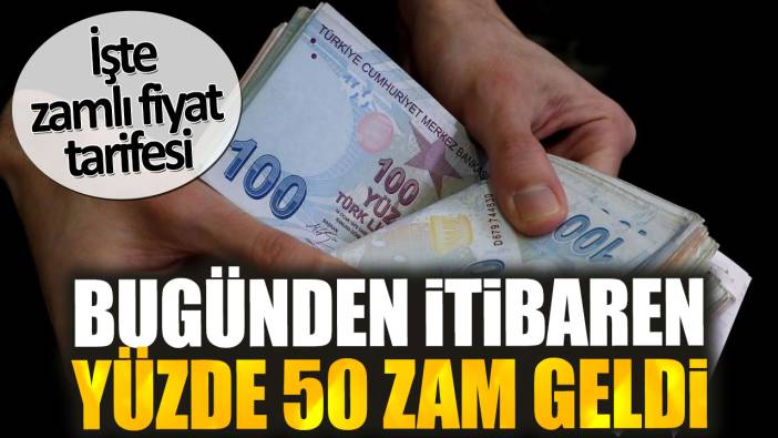 Bugünden itibaren yüzde 50 zam geldi. İşte zamlı fiyat tarifesi