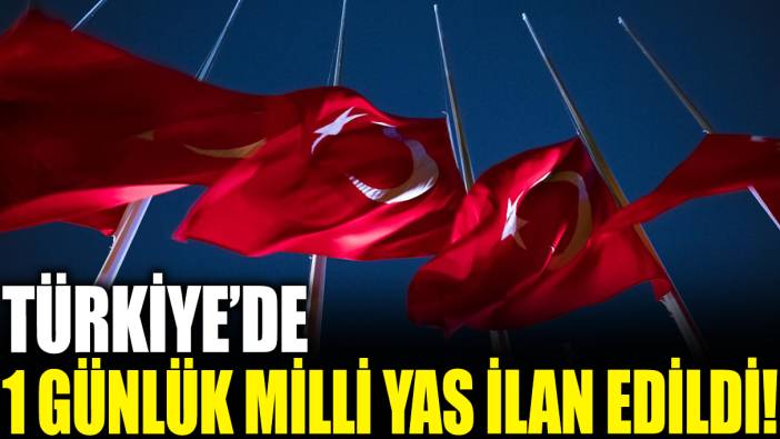 Son dakika... Türkiye'de 1 günlük milli yas ilan edildi!