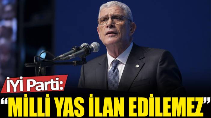 İYİ Parti: Milli yas ilan edilemez!