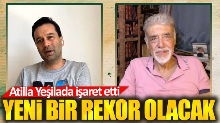 Atilla Yeşilada: Rekor artış olacak