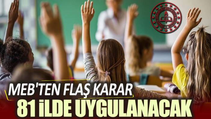 MEB'ten flaş karar. 81 ilde uygulanacak