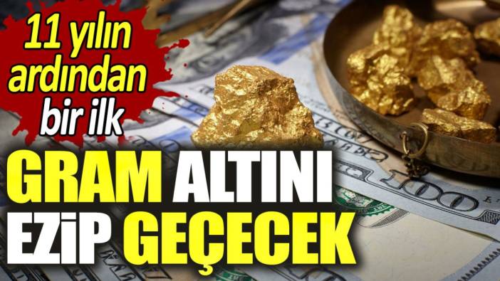 Gram altını ezip geçecek. 11 yılın ardından bir ilk